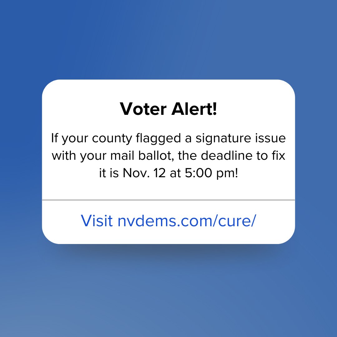 Does your mail ballot have a signature issue?

You have until November 12th at 5pm to fix it! Call your county or visit nvdems.com/cure/ to learn how easily you can cure your ballot.

Let’s make sure your vote is counted!