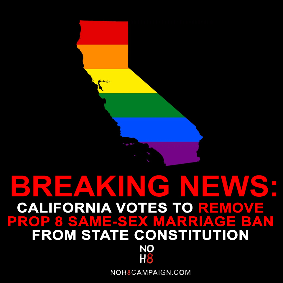 BREAKING: #California votes to remove #Prop8 same-sex marriage ban from the state's constitution 

The <a href="/NOH8Campaign/">NOH8 Campaign</a> was created in response to Prop 8—and today, after 16 years, we celebrate the power of never giving up and the victory of love over hate. #LoveWins #NOH8