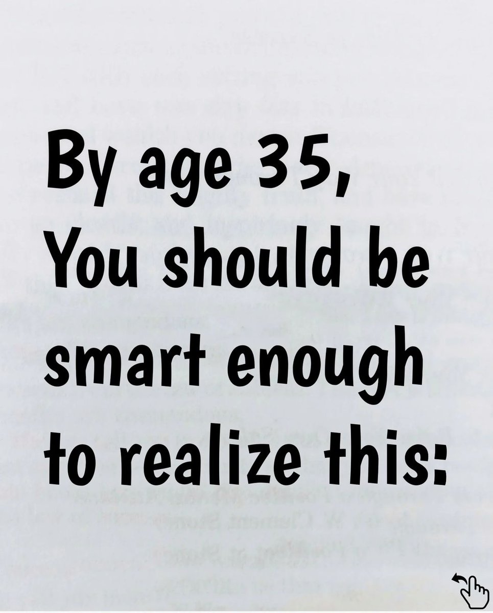 By age 35, you should be smart enough to realize this: