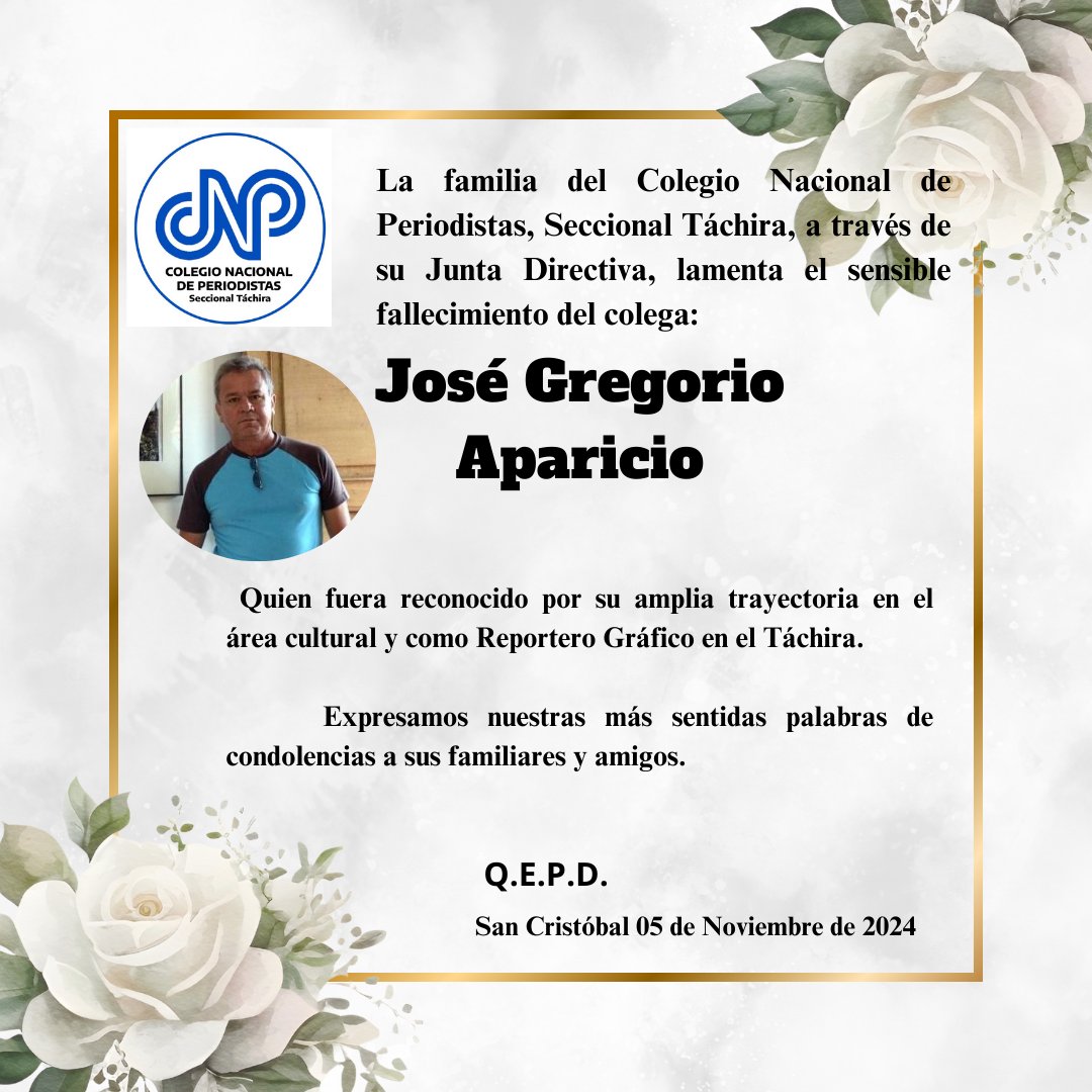 La familia del Colegio Nacional de Periodistas, Seccional Táchira, a través de su Junta Directiva, lamenta el sensible fallecimiento del colega JOSÉ GREGORIO APARICIO.

Quien fuera reconocido por su amplia trayectoria en el área cultural y como Reportero Gráfico regional.
<a href="/cnpven/">cnpven</a>