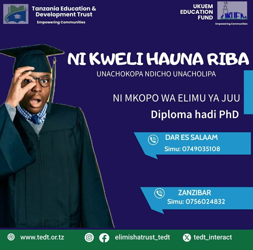 TEDT tunatoa mkopo wa elimu ya juu bila ya riba wala gharama yoyote kuanzia Diploma hadi PhD ndani na nje ya nchi.
Karibu,
Dar: Makumbusho Derm Plaza Gorofa 5 Ofisi #4 au simu 0749035108

Zanzibar: Amaan Bombay Bazaar Centre Ghorofa 2 ofisi namba C3 au piga simu 0756024832