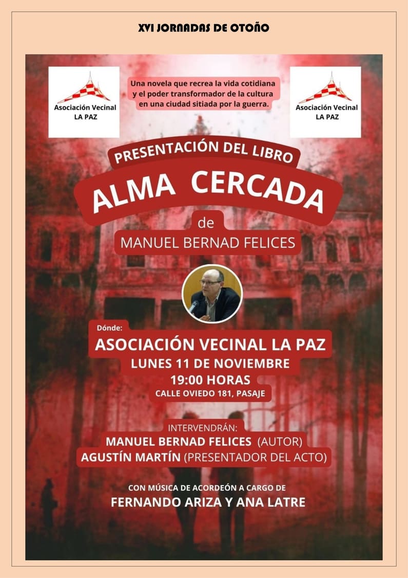 El lunes 11 de noviembre, el vecino Manuel Bernad Felices presentará su última novela "Alma Cercada" amenizada por un recital musical de acordeón por Fernando Ariza y Ana Latre en la 2ª sesión de las XVI Jornadas de Otoño que organiza la AV La Paz.

vecinoslapaz.org/segunda-sesion…