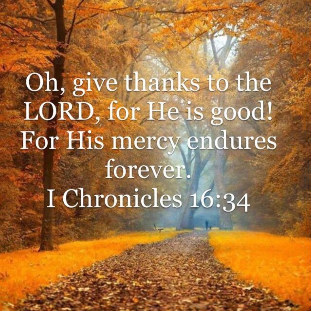 MMcLaughlinsong's tweet photo. O give thanks unto the LORD; for he is good; For his mercy endureth for ever.

1 Chronicles 16:34 https://t.co/KTVdAQrYZ6