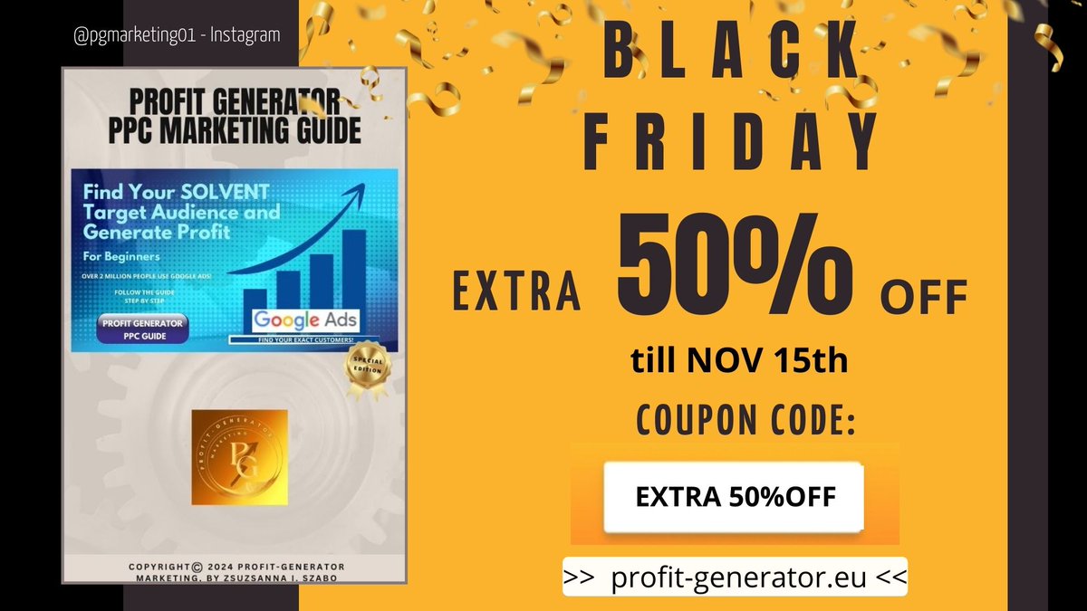 HOW TO GET IN FRONT OF YOUR COMPETITORS?  Profit-Generator PPC Marketing Guide 
Black Friday coupon: EXTRA 50%OFF!
profit-generator.eu
#blackfriday  #profitgenerator #ppc #marketing #ProfitGeneratorMarketing #payperclick #secretofmarketing #ppcmarketing #googleadsforbeginners