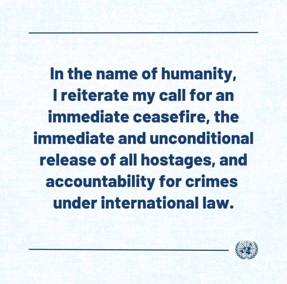 United Nations Geneva (@ungeneva) on Twitter photo “The plight of Palestinian civilians trapped in North #Gaza is unbearable.
In the name of humanity, I reiterate my call for an immediate ceasefire, the immediate and unconditional release of all hostages, and accountability for crimes under international law.” - <a href="/antonioguterres/">António Guterres</a> “The plight of Palestinian civilians trapped in North #Gaza is unbearable.
In the name of humanity, I reiterate my call for an immediate ceasefire, the immediate and unconditional release of all hostages, and accountability for crimes under international law.” - <a href="/antonioguterres/">António Guterres</a>