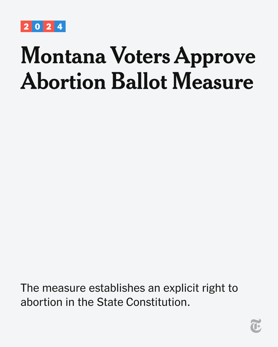 nytimes's tweet photo. Voters in Montana approved a ballot amendment that enshrines a right to abortion in the State Constitution. Montana was one of 10 states with similar measures on the ballot this year. https://t.co/KF6m5NJJlf https://t.co/89D4TNy53B