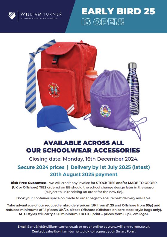 EARLY BIRD 25 IS OPEN:
Available across all our Schoolwear Accessories!
Closing date: Monday, 16th December 2024
Secure 2024 prices | Delivery by 1st July 2025 (latest) | 20th August 2025 payment