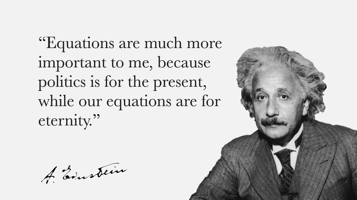 "One must divide one's time between politics and equations. But our equations are much more important to me, because politics is for the present, while our equations are for eternity."

Albert Einstein
