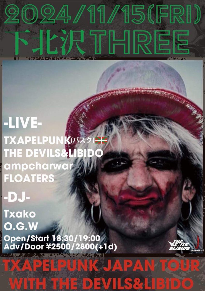 11.15(金) 下北沢Three「Txapelpunk Tour with The Devils&amp;Libido」
Txapelpunk (バスク)・ The Devils&amp;Libido
ampcharwar・Floaters
Guest DJs: TXAKO (Japonicus)・O.G.W
Open: 18:30 / Tickets: Adv ¥2,500 / Door ¥2,800 (+1D) 
Info: Three 03-5486-8804 / toos.co.jp/3/