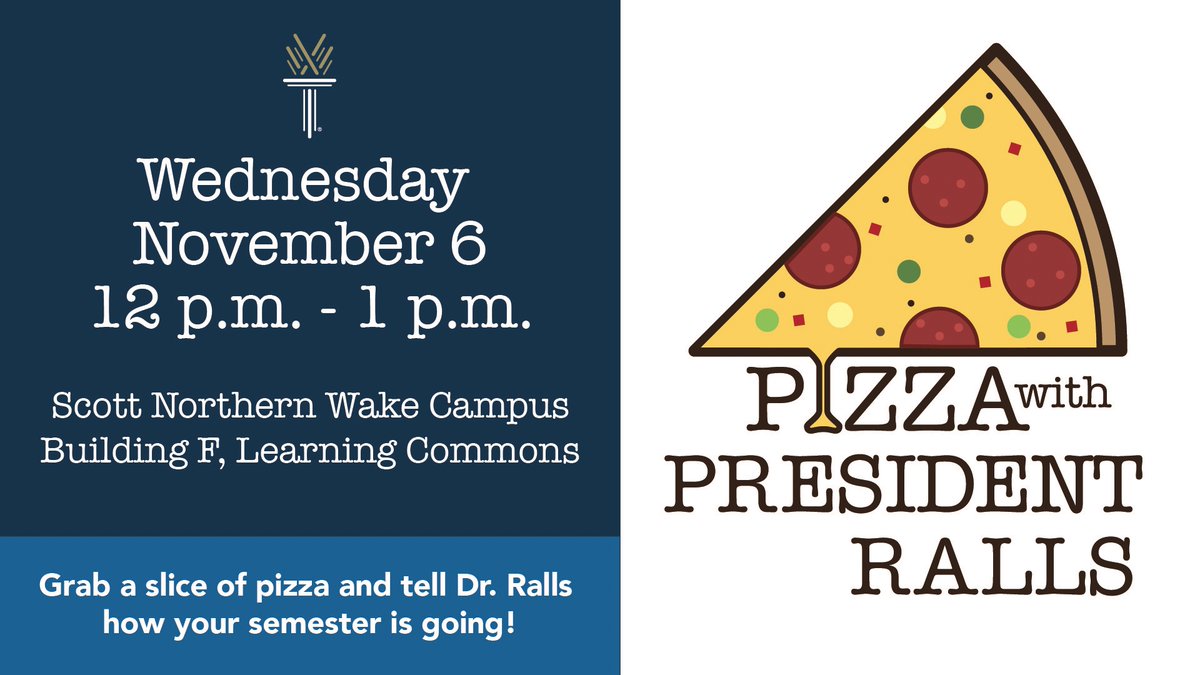 [Current Students] - Join <a href="/WakeTechPrez/">Scott Ralls</a> for an engaging conversation to learn more about how your semester is going.

It's Pizza with President Ralls at the Scott Northern Wake Campus, Wednesday, November 6.