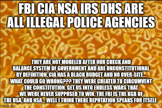 Becky__BT's tweet photo. All of the #CorruptAlphabetAgencies
➡️ Dept. of Education
➡️ Bureau of Land (Mis) Management #EndBLM
Disband the DOJ, FBI, CIA, NSA, IRS, FTC, FDA, Dept of Education, ATF, BLM
- Have the commander in chief send the US army in to walk them ALL out of their offices at the same time and get their government phones and computer passwords.
- Hire a team of experts to go through all of it and determine what needs to be kept secret and what needs to be disclosed to the public. If needs kept secret, WHY? The default should be the info is public since we the people paid for it and a secretive government is a corrupt government.
- IMO: the FBI, CIA, NSA has Kompromat on politicians, judges, officials, celebrities all across the Nation to control them
***Release the Epstein & Diddy lists. Once this is done, use the new cabinet to review what we actually need for federal level agencies.
We now know that the DOJ is out of control. The FBI has been running drugs and guns and laundering money for a long time.
The IRS has been weaponized and so have the rest of them.
DoE supports h*mos, tran*is and communist indoctrination in our K-12. It supports teachers talking kids into transgender agenda without telling parents. It even happened to Elon Musk’s son, and Elon says his boy “died” when in fact the transgender Satanists simply indoctrinated him into their cult.
The entire government is corrupt and cannot be fixed. It has to be torn down and reborn. ¾ of the laws just need to be deleted.
Anything that has the words “hate speech” should be the first to go.
When Musk bought twitter, he figured out that ¾ of the employees were just teat sucking leftist activists.
The US government is exactly the same.
If Pres. Trump doesn’t do a clean sweep: I will be highly disappointed in him. (and he hasn't disappointed me so far)