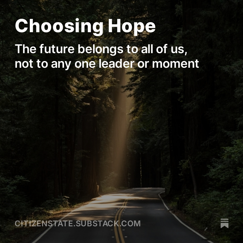 "The future belongs to all of us, not to any one leader or moment..." - A brief note from our Founder. 
citizenstate.substack.com/p/choosing-hope

#USAElection2024 #Election2024 #Hope #PresidentialElection2024