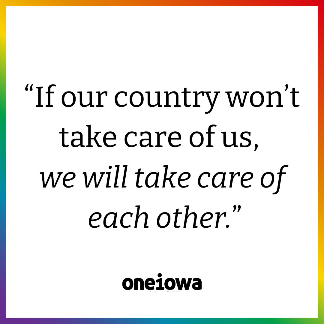 We know this is going to be tough. We won’t pretend otherwise. But our community is resilient. If our state won’t take care of us, if our country won’t take care of us, we will take care of each other.