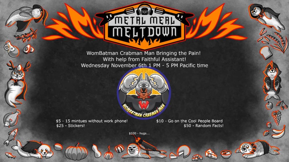 Almost time! 1 PM - 5 PM Pacific time! #MetalMealMelt2024 and the return of Wombatman Crabman Man!