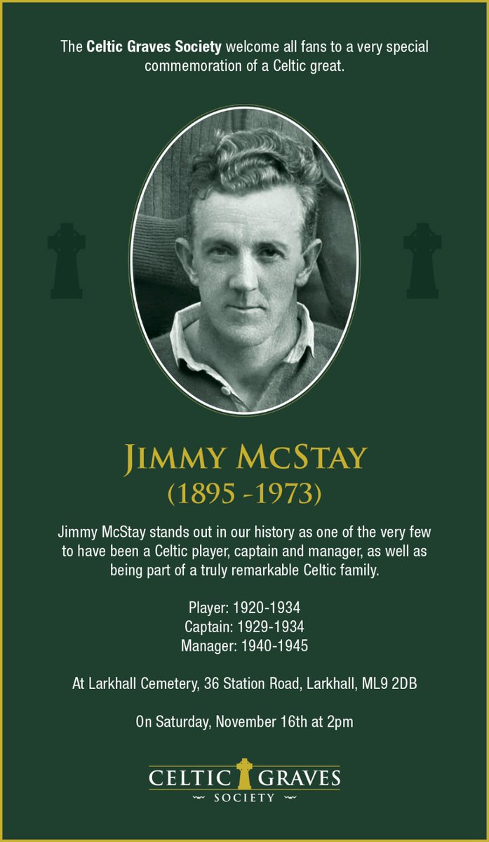 We are delighted to announce a commemoration celebrating the life and career of Celtic great, Jimmy McStay, one of the select few to have been a Celtic player, captain and manager.

Please join us and the McStay family on Saturday  November 16th at 2pm at Larkhall Cemetery.