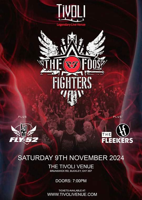*** SHOW TIMES ***

📌 The Tivoli (Buckley) 🏴󠁧󠁢󠁷󠁬󠁳󠁿 
🗓 Saturday 9th November 
🚪 7pm
🕢 The FLEEKERS - 7:30pm - 8pm
🕗 <a href="/fly52band/">FLY-52</a> - 8:15pm - 9:00pm
🕤 <a href="/TheFoos3/">The Foos Fighters</a> - 9:30pm - 11pm

Times subject to change

gigantic.com/the-foos-fight…
