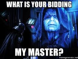 What is your bidding my master?