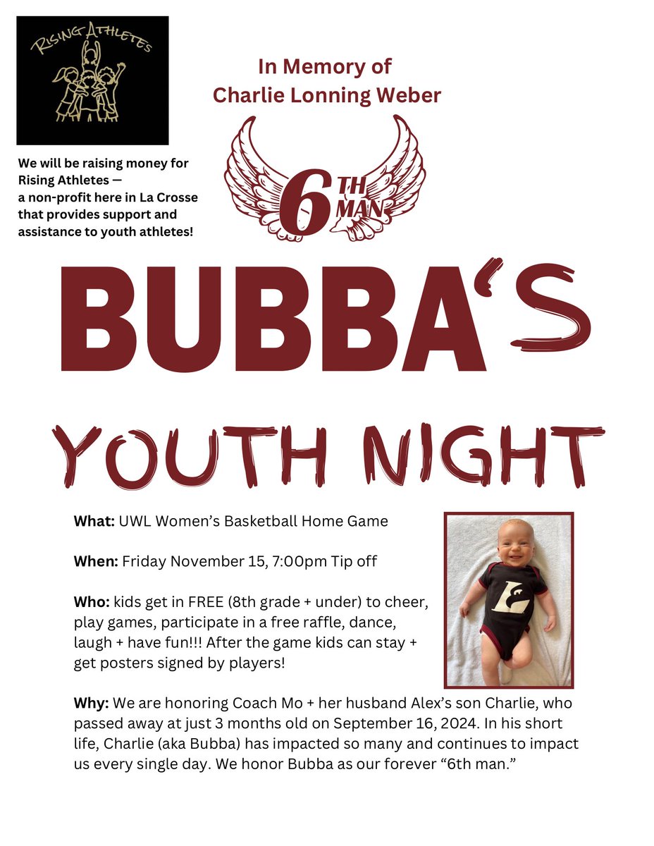 Join us for Bubba’s Youth Night on Friday, November 15, at the UWL Women’s Basketball Home Game. Let’s come together to honor the memory of Charlie 'Bubba' Lonning Weber, our forever '6th Man. Kids (8th grade and under) get in free to cheer, play, and connect with our players!