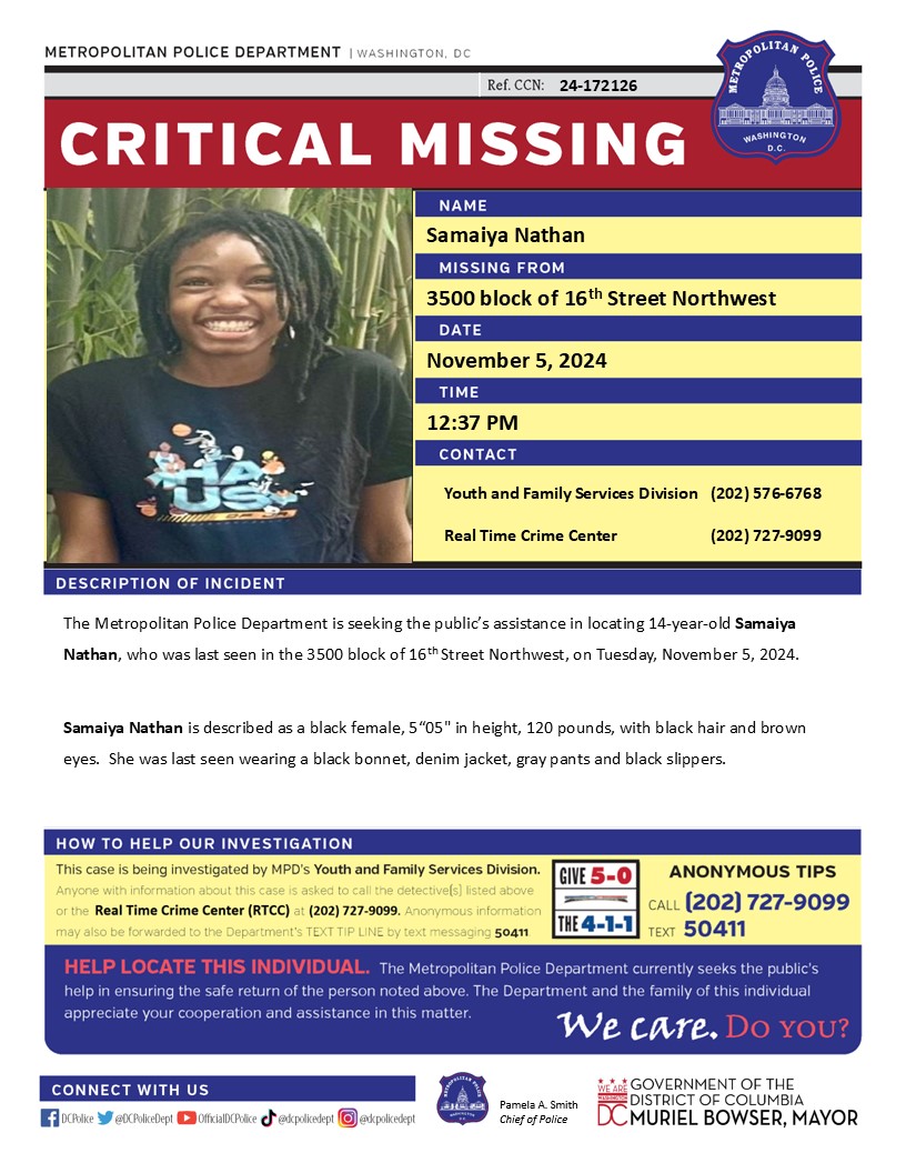 DCPoliceDept's tweet photo. Critical #MissingPerson 14-year-old Samaiya Nathan, who was last seen in the 3500 block of 16th Street Northwest, on Tuesday, November 5, 2024.

Have info, call 202-727-9099/ text 50411 https://t.co/7ZhFnmAH6n