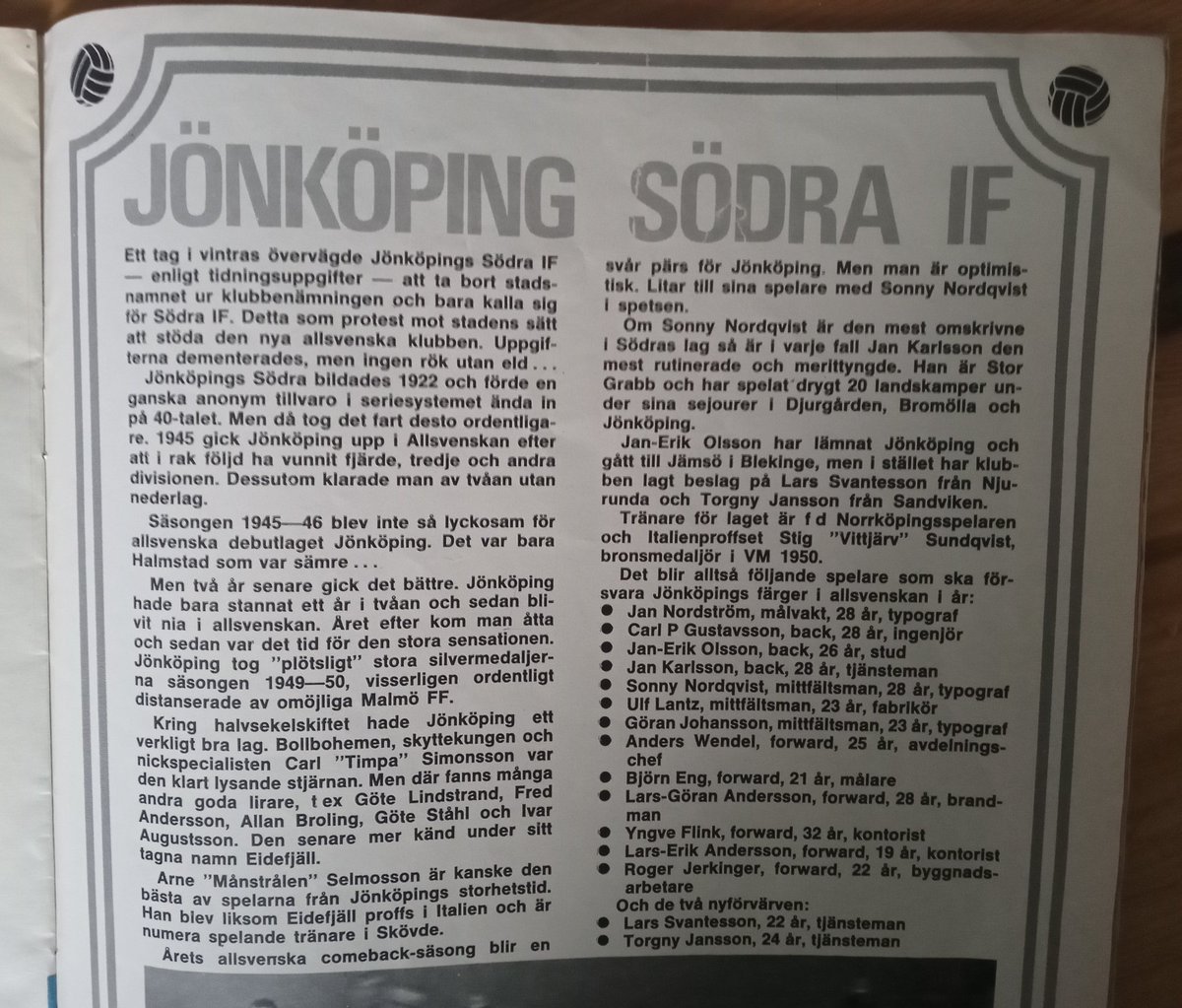 Ett tag under vintern 1968/69 övervägde Jönköpings Södra IF att ta bort stadsnamnet ur klubbenämningen och bara kalla sig Södra IF.
Detta som protest mot stadens sätt att stöda den nya allsvenska klubben. Uppgifterna dementerades men ingen rök utan eld.
#jsödra <a href="/JSodra/">Jönköpings Södra IF</a>