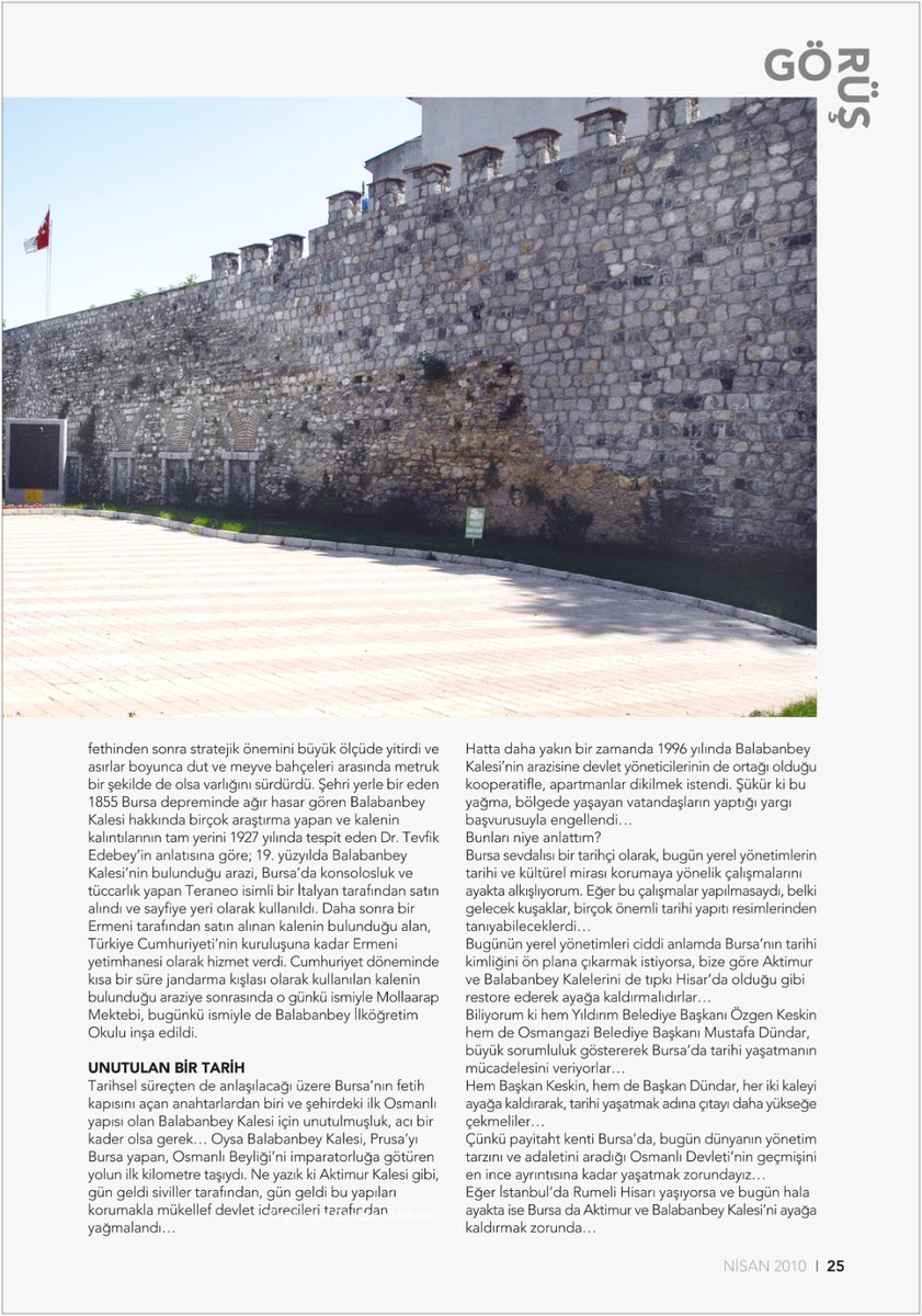 Bursa’nın anahtarı Balabanbey Kalesi
Osmanlı Devleti’nin kurucusu ve banisi Osman Bey’in yıllarca rüyalarını gördüğü, adeta ömrünü vakfettiği Bursa’nın fethi için attığı ilk adımlardan birisi şüphesiz ki Balabanbey Kalesi’nin inşası oldu…
(2010 Yılında Şehrengiz Dergisi'nde