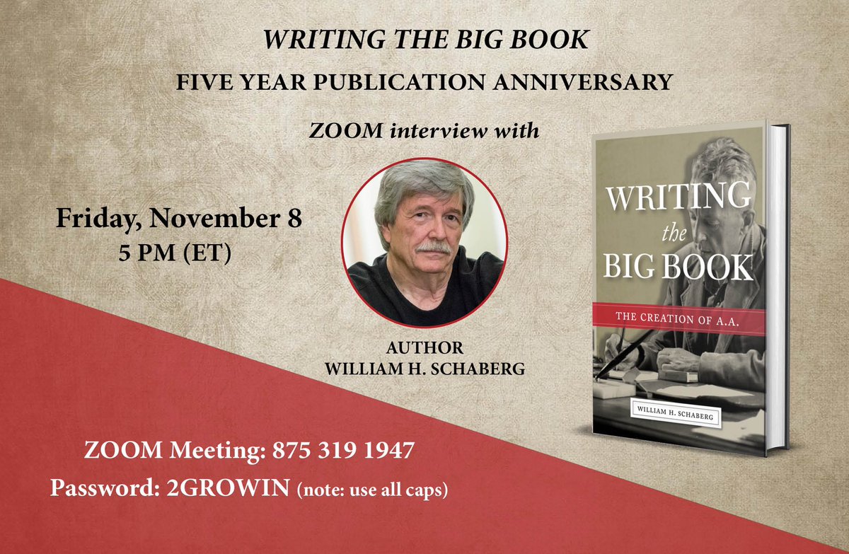 In honor of Writing the Big Book’s 5th year publication anniversary, William H. Schaberg will be holding a zoom interview on November 8 at 5PM (ET)
Anyone can join: app.zoom.us/wc/jw
Zoom meeting: 875 319 1947
Password: 2GROWIN (note: use all caps)