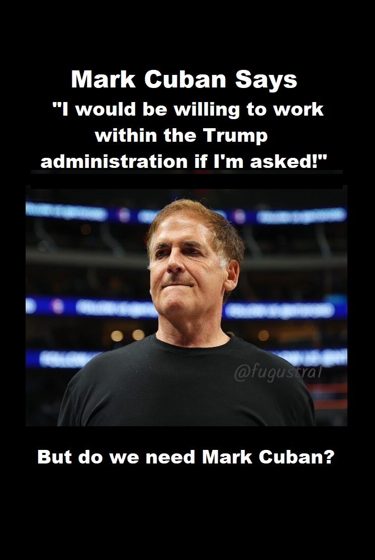 fugustra1's tweet image. Do we need Mark Cuban
in Trump's adminastration❓🤔