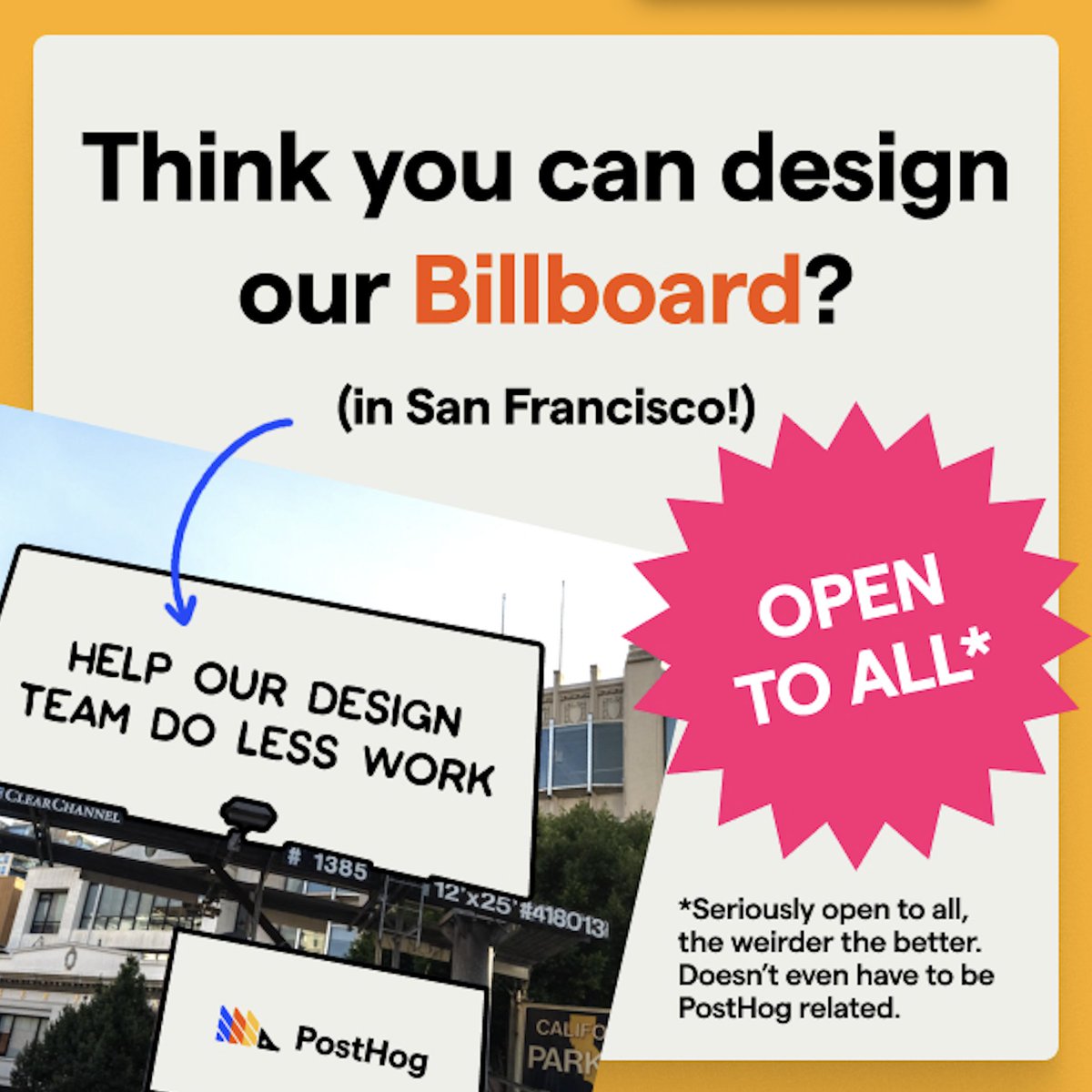 IMPORTANT - send me something weird, and i'll put it on a huge in real life billboard

we've spent loads of money on billboards and thought it'd be funny to put something unhinged up one one / a bunch of them.

it only needs to relate incredibly super vaguely to posthog at best.