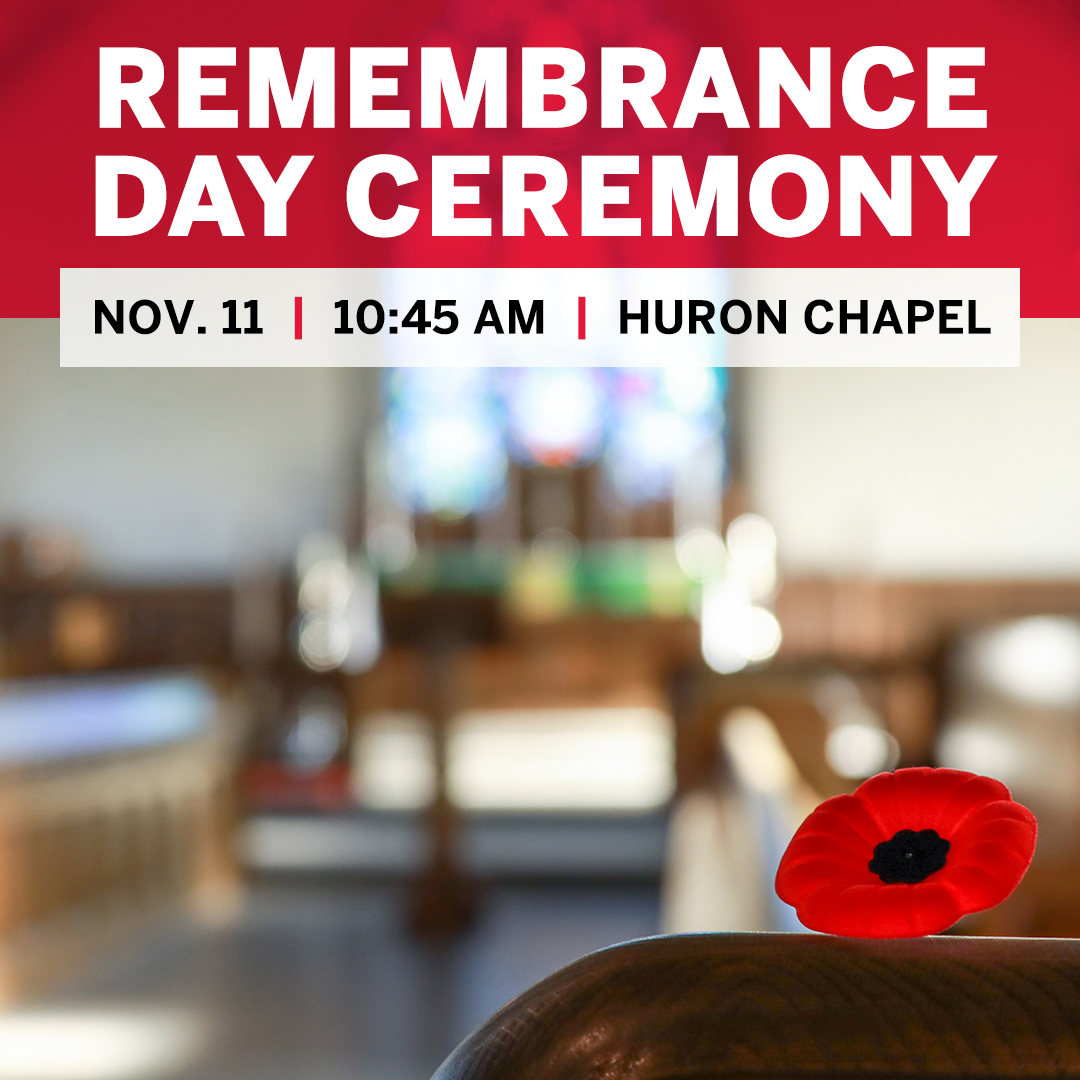 All are invited to Huron's annual Remembrance Day ceremony, happening on November 11 at 10:45am in the Chapel. Join us as we honor the past and commit to a more peaceful future.