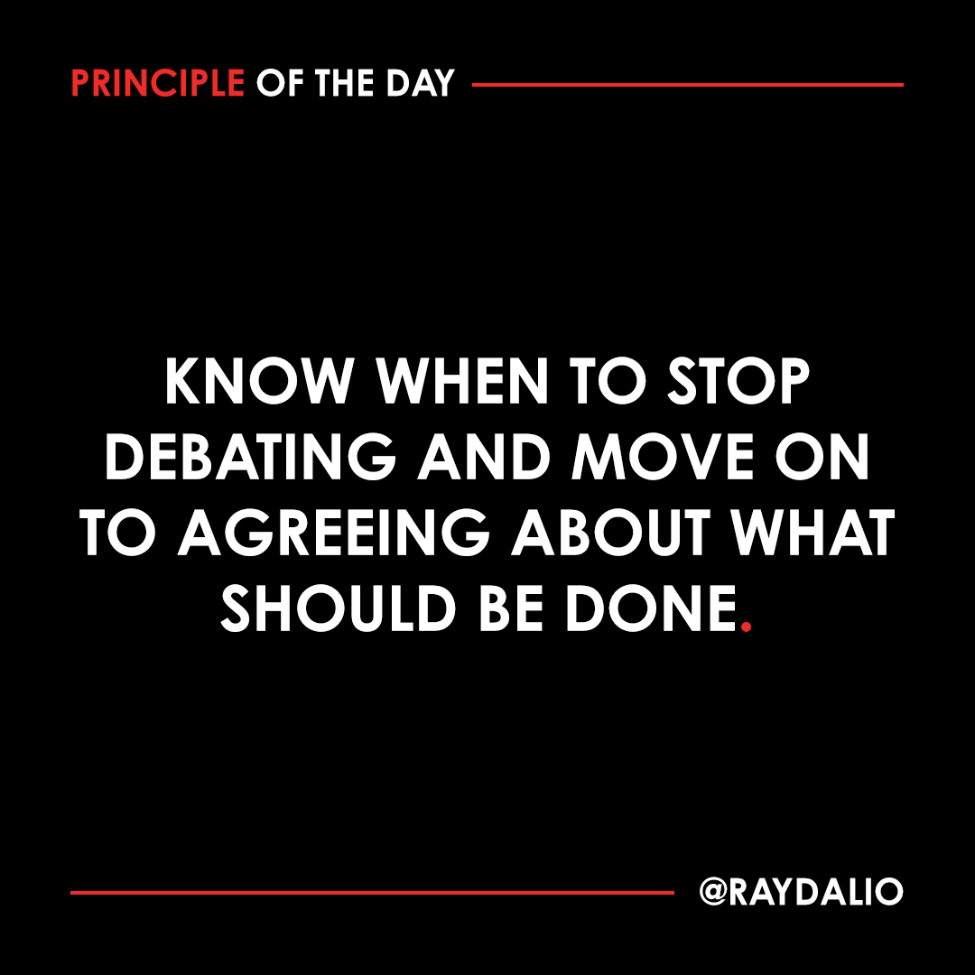 RayDalio's tweet photo. I have seen people who agree on the major issues waste hours arguing over details. It's more important to do big things well than to do the small things perfectly. But when people disagree on the importance of debating something, it probably should be debated. Operating otherwise would essentially give someone (typically the boss) a de facto veto. 

#principleoftheday