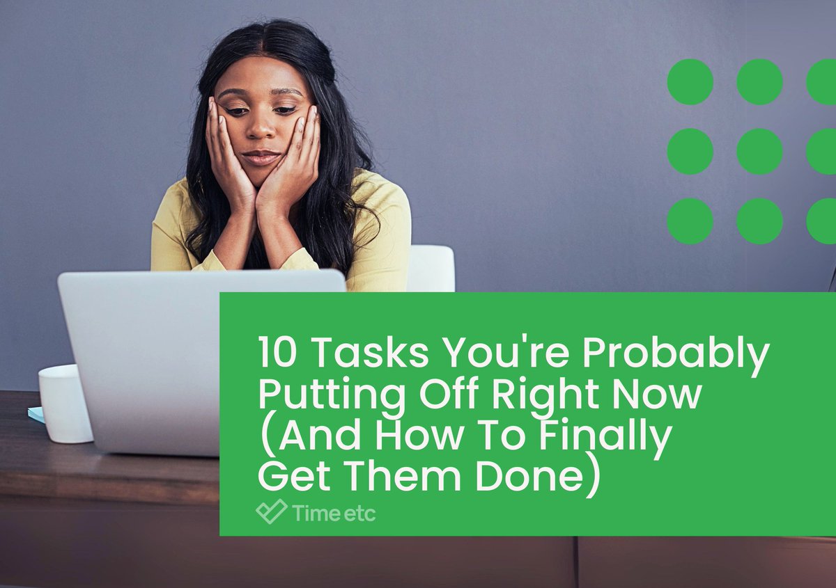 10 Tasks You're Probably Putting Off Right Now (And How To Finally Get Them Done) | Time etc timeetc.co.uk/resources/how-…