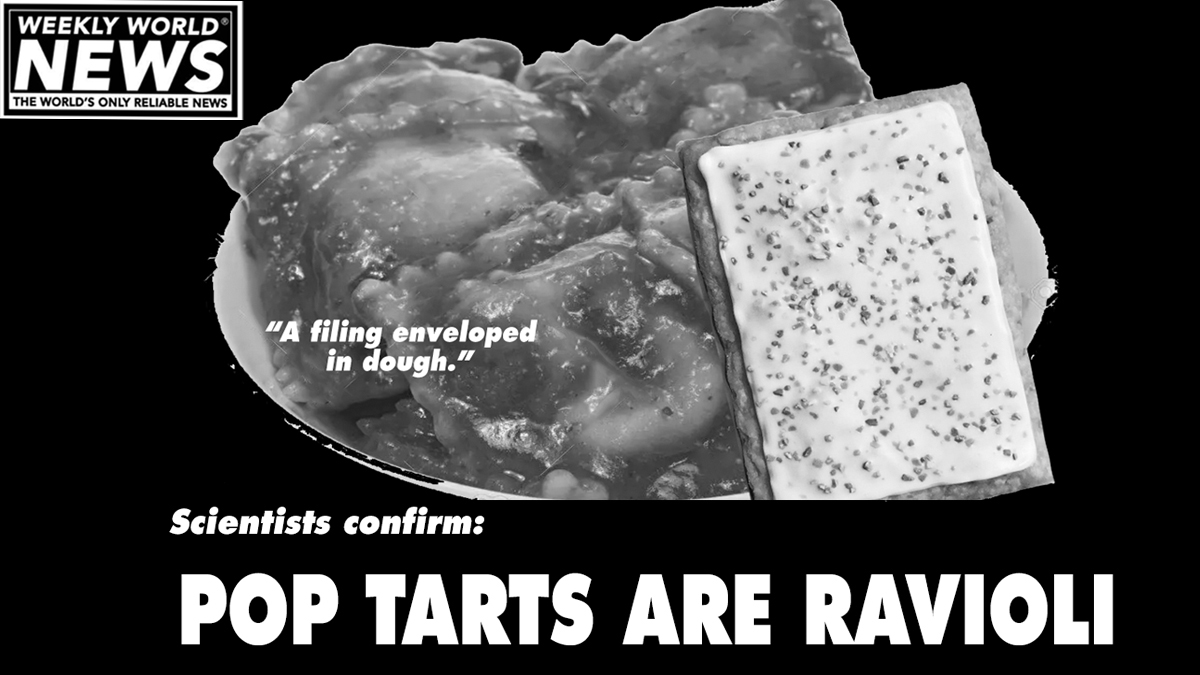 weeklyworldnews's tweet image. Finally, it is confirmed!  Also, water is wet.

#poptarts #ravioli #dough #filing #scientists