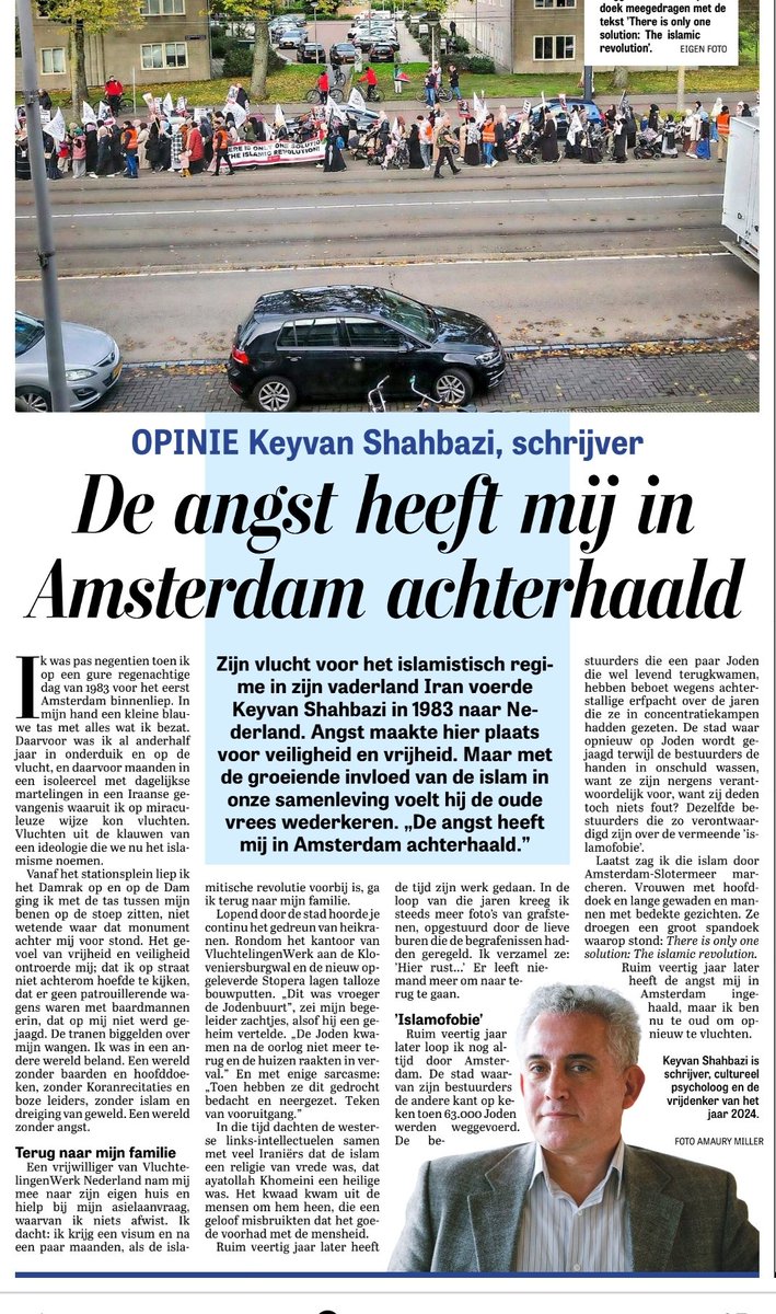 Heel indrukwekkend dit stuk. Woorden die we zeer ter harte zouden moeten nemen.

'Dat hij nu soortgelijke mannen met baarden en volledig gesluierde vrouwen 'door Amsterdam ziet marcheren die de islamitische revolutie bepleiten' vervult Keyvan Shahbazi met zorg en angst.' 👇