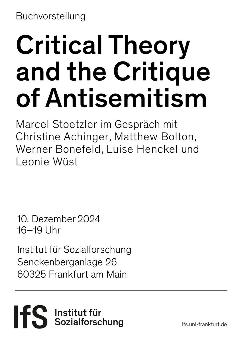 »Critical Theory and the Critique of Antisemitism«
Marcel Stoetzler im Gespräch mit Christine Achinger, Matthew Bolton, Werner Bonefeld, Luise Henckel und Leonie Wüst
10. Dezember 2024, 16-19 Uhr
Institut für Sozialforschung
ifs.uni-frankfurt.de/eventleser/buc…