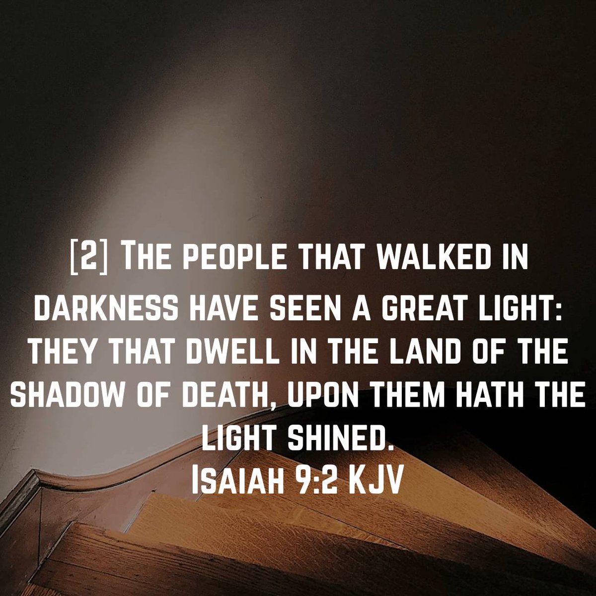 Isaiah 9:2 KJV [2] The people that walked in darkness have seen a great  light: they that dwell in the land of the shadow of death, upon them hath  the light shined., image size:1200x1200