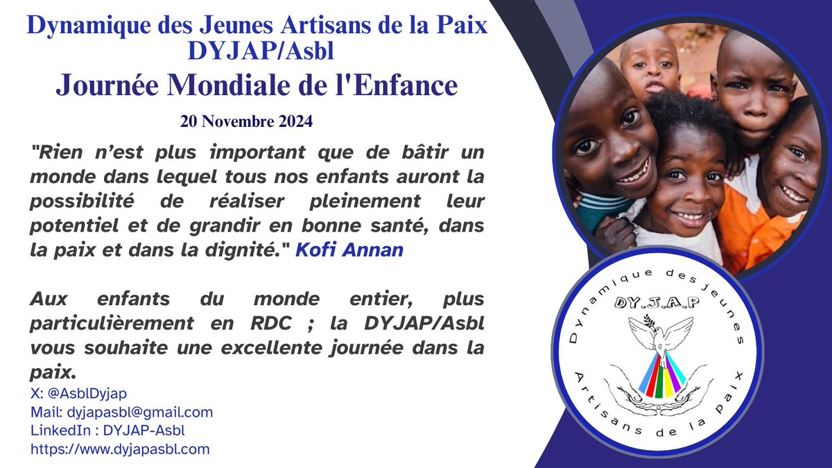 DYJAP-Asbl (@asbldyjap) on Twitter photo 20 Novembre : Journée Mondiale de l'Enfance ! La DYJAP/Asbl vous souhaite une excellente journée dans la Paix. <a href="/BROT_furdiewelt/">Brot für die Welt</a> <a href="/PoleInstitute/">Pole Institute</a> <a href="/NeneMorisho/">Nene Morisho</a> <a href="/isaac_muchele/">Isaac Muchele</a> <a href="/AbdoulFabien/">Muhamed Abdoul-Masilya Fabien</a> <a href="/UNICEFDRC/">UNICEF en RDC</a> <a href="/4youthdialogue/">Great Lakes Youth Network for Dialogue and Peace</a> <a href="/iPeace_RDC/">iPeace RDC</a> 20 Novembre : Journée Mondiale de l'Enfance ! La DYJAP/Asbl vous souhaite une excellente journée dans la Paix. <a href="/BROT_furdiewelt/">Brot für die Welt</a> <a href="/PoleInstitute/">Pole Institute</a> <a href="/NeneMorisho/">Nene Morisho</a> <a href="/isaac_muchele/">Isaac Muchele</a> <a href="/AbdoulFabien/">Muhamed Abdoul-Masilya Fabien</a> <a href="/UNICEFDRC/">UNICEF en RDC</a> <a href="/4youthdialogue/">Great Lakes Youth Network for Dialogue and Peace</a> <a href="/iPeace_RDC/">iPeace RDC</a>