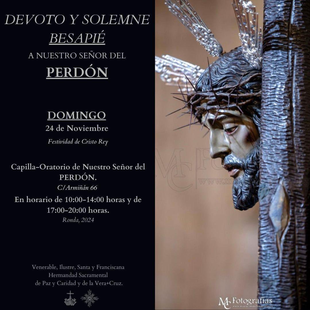 DEVOTO Y SOLEMNE BESAPIÉ A
NUESTRO SEÑOR DEL PERDÓN. (Hermandad de Paz y Caridad y de la Vera+Cruz)

• Capilla de Nuestro Señor del Perdón.
• Domingo día 24 de Noviembre.
• En horario de 10:00 - 14:00 horas y de 17:00-20:00 horas.