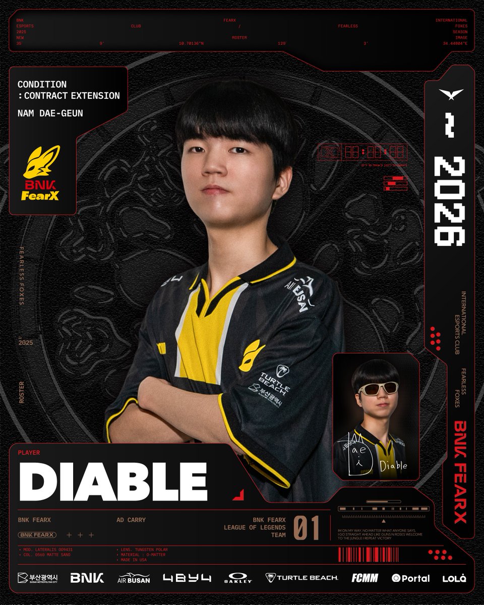 𝐖𝐞𝐥𝐜𝐨𝐦𝐞 𝐭𝐨 𝐋𝐂𝐊, 𝐃𝐢𝐚𝐛𝐥𝐞

‘Diable’ 남대근 선수가 2026년까지 계약 연장을 하며, BNK FearX LCK 팀으로 콜업이 되어 꿈꿔왔던 도전을 시작합니다.
무서운 성장세를 가진 디아블 선수가 LCK라는 새로운 무대에서 선보일 화끈한 플레이를 기대해 주세요!

Diable has extended his