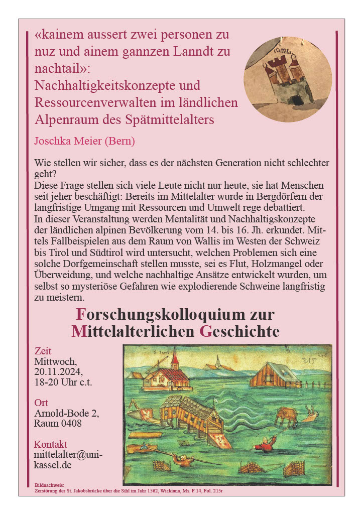 Forschungskolloquium zur Mittelalterlichen Geschichte: 
Nachhaltigkeitskonzepte und Ressourcenverwalten im ländlichen Alpenraum des Spätmittelalters.

Am Mittwoch den 20.11.2024, 18-20 Uhr c.t. in der Arnold-Bode 2, Raum 0408. 
#Forschung  #Mittelalter #Geschichte
#UniKassel