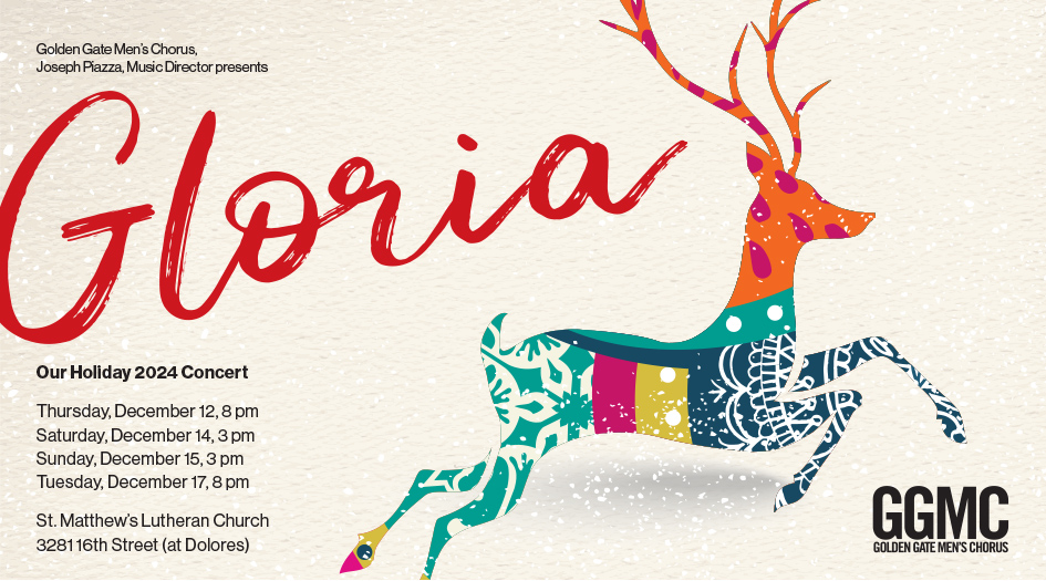 Join the Golden Gate Men’s Chorus for its traditional holiday concerts, bringing you winter anthems, joyful carols, and sentimental holiday classics in 4 performances at San Francisco's St. Matthew's Lutheran, Dec 12-17. Tickets at ggmc.org.