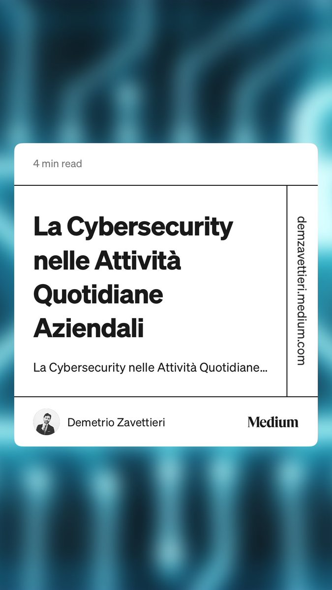 “La #Cybersecurity nelle Attività Quotidiane Aziendali” by Demetrio Zavettieri demzavettieri.medium.com/la-cybersecuri…
