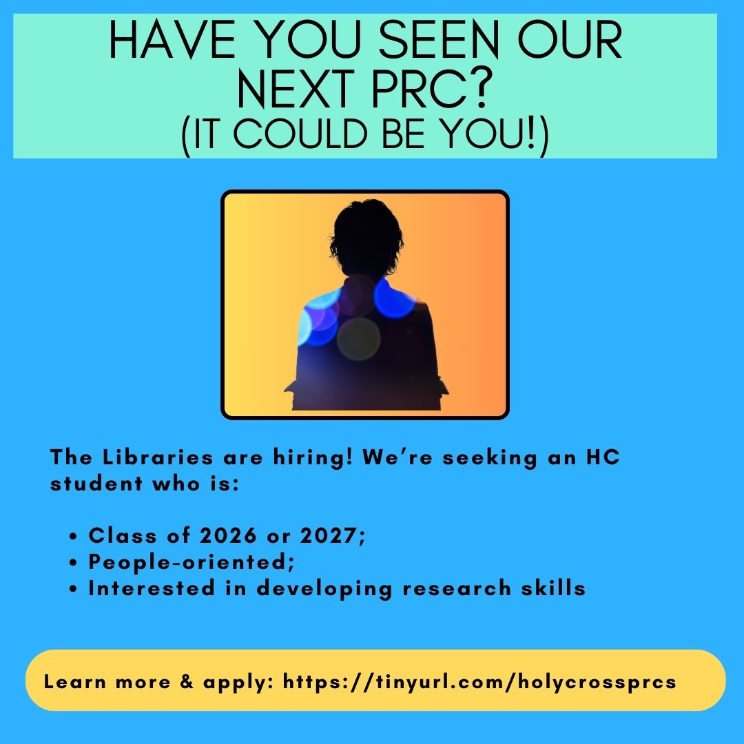 The Libraries are hiring our next Peer Research Consultant! If you are in Class of 2026 or 2027, like research, and enjoy helping others,  we want to talk to you! To learn more and to apply, visit: tinyurl.com/holycrossprcs. Applications are due by 5PM Fri Dec 6.