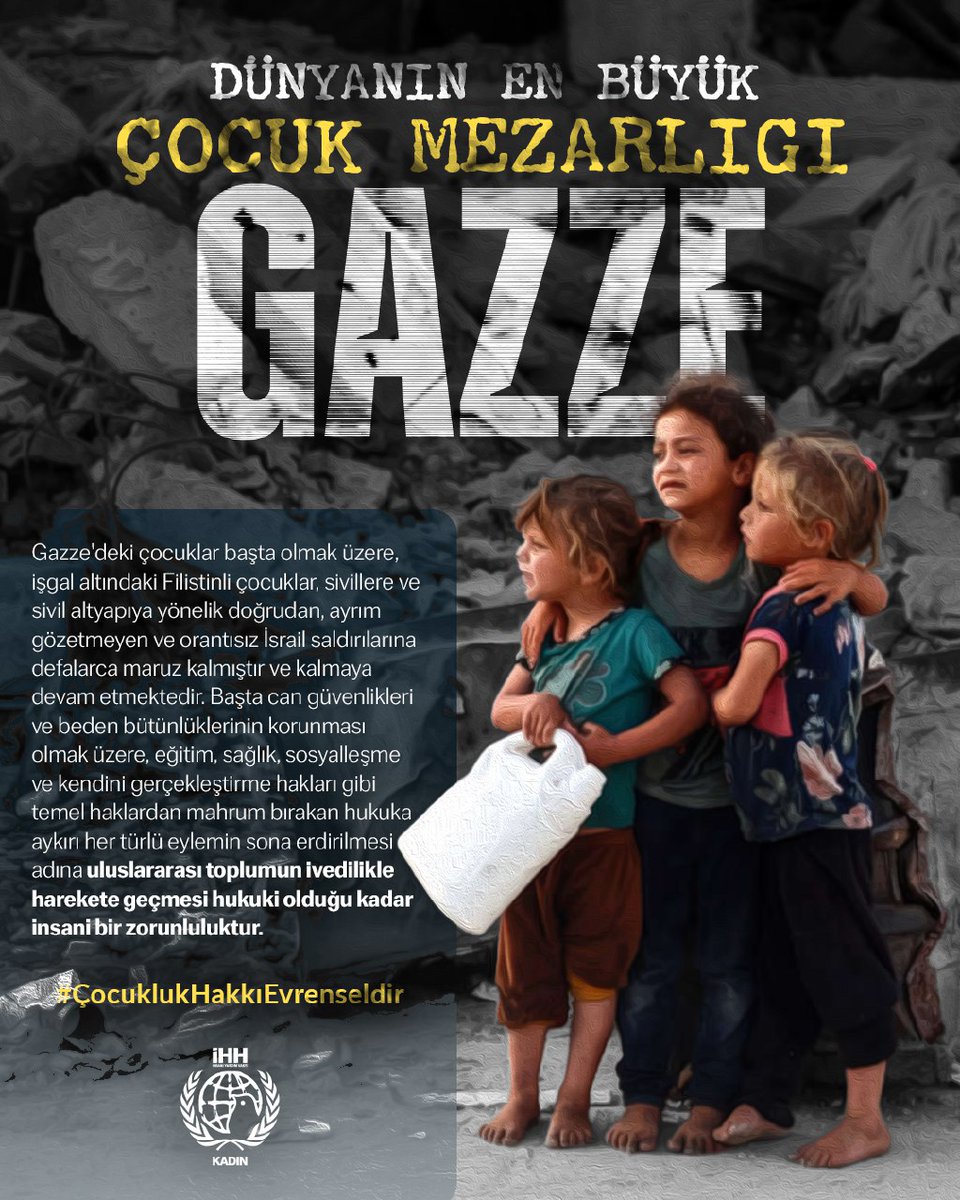 <a href="/IHHKadin/">İHH Kadın</a> Dünyanın EN BÜYÜK ÇOCUK MEZARLIĞI:Gazze  Gazze'deki çocuklar ve işgal altındaki Filistinli çocuklar, sivillere ve sivil altyapıya yönelik doğrudan,ayrım gözetmeyen ve orantısız İsrail saldırılarına defalarca maruz kalıyor #ÇocuklukHakkıEvrenseldir #DünyaÇocukHaklarıGünü