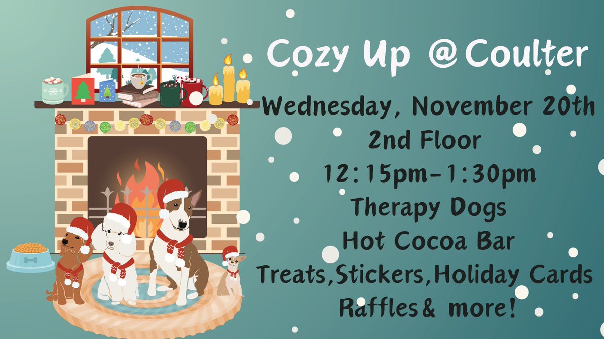 Cozy Up at Coulter
Today! Wednesday, November 20th. 2nd floor. 12:15 - 1:30pm.
Therapy Dogs
Hot Cocoa Bar
Treats, Stickers, Holiday Cards, Raffles &amp; More!