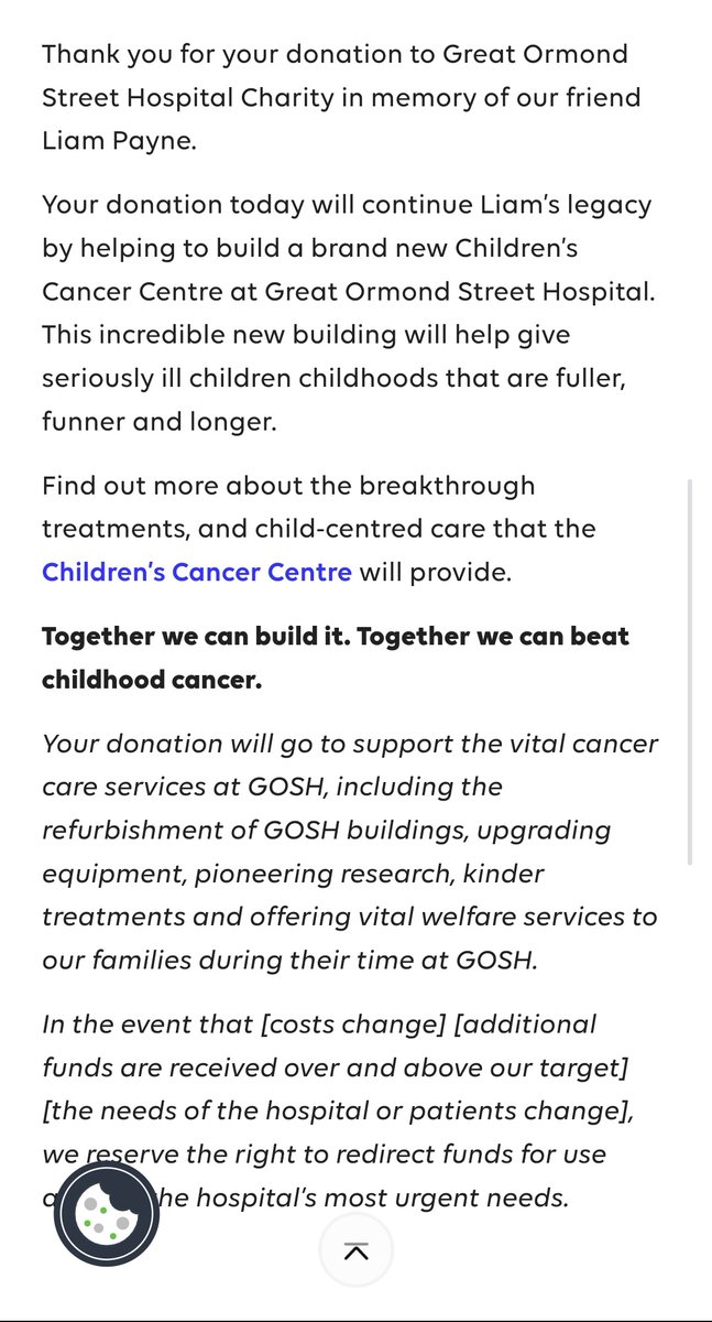 You can donate to Great Ormond Street Hospital Charity in memory of Liam Payne which will help them to build a brand new Children’s Cancer Centre 🤍

🔗gosh.org/donate/in-memo…