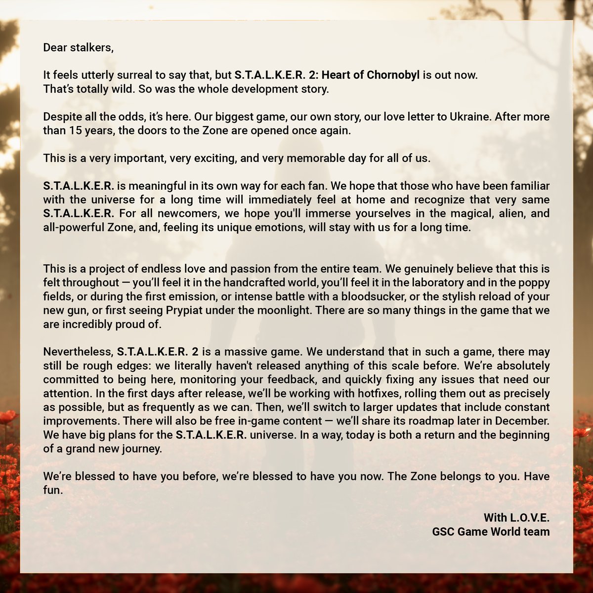 A message from the GSC Game World Team.

Before you step into the Zone, we’d like to take a moment to share something from the heart.