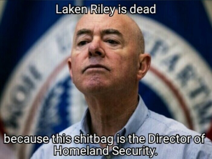 PecanC8's tweet photo. Laken Riley and others are no longer on this earth because this sh*tbag is STILL the Director of Homeland Security. 

Mayorkas should be prosecuted for manslaughter. https://t.co/ErGblI33iL