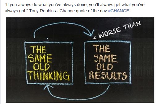 Change
  If you always do what you've always done, you'll always get what you've always got.
#change