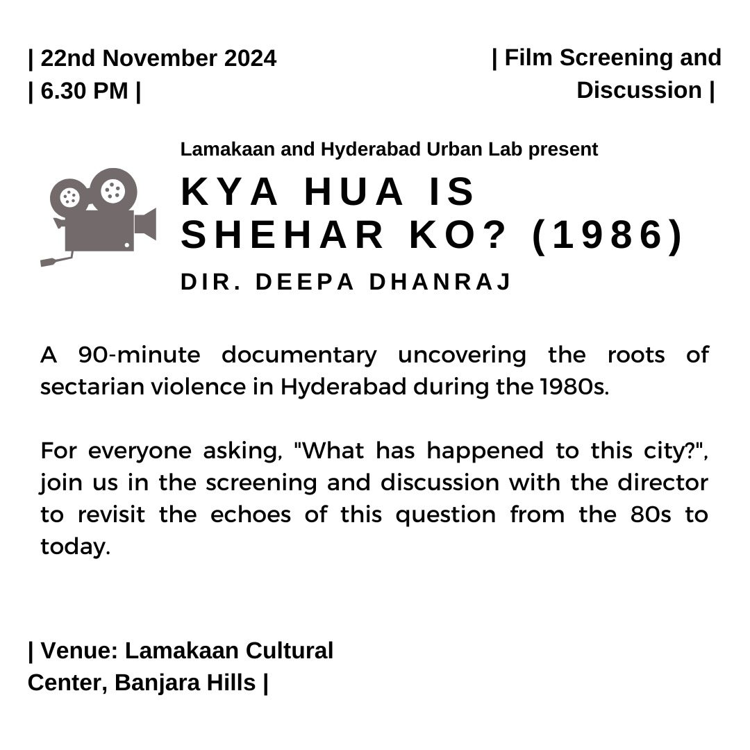 Join us for "Kya Hua Is Shehar Ko?” (1986), a 90-minute documentary directed by Deepa Dhanraj that delves into the roots of sectarian violence in Hyderabad during the 1980s.

22nd November 2024
6:30 PM
Lamakaan, Banjara Hills, Hyderabad

*Entry Free | All Are Welcome*
