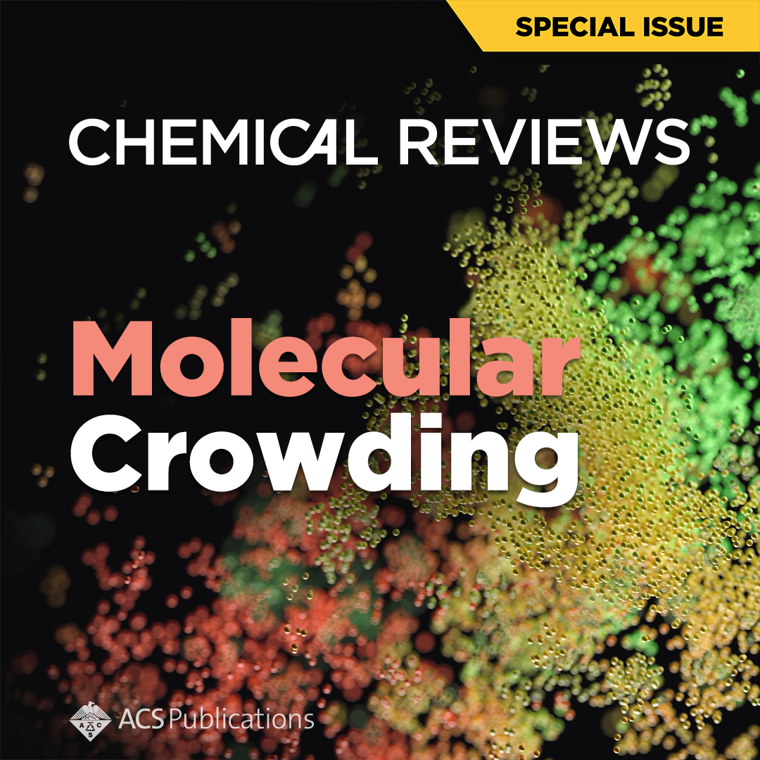 This Chemical Reviews Thematic Issue discusses how the concept of molecular crowding has evolved within the last two decades, and how new approaches employed in crowding studies have offered further potentialities to study crowding.

Learn more: go.acs.org/bIX